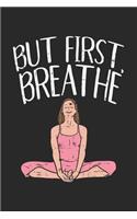 But First Breathe: 120 Pages I 6x9 I Lined