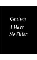 Caution I Have No Filter