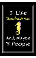 I Like Seahorse And Maybe 3 People