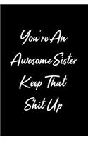 You're An Awesome Sister Keep That Shit Up