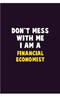 Don't Mess With Me, I Am A Financial economist: 6X9 Career Pride 120 pages Writing Notebooks