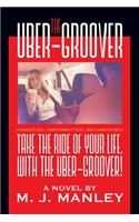 Take the Ride of Your Life, with The Uber-Groover!