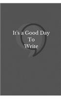 It's A Good Day To Write: Notebook / Simple Blank Lined Writing Journal / For Writers / Authors / Daily Story Creative Writing / Exercise Book / Handwriting Practice Paper / 