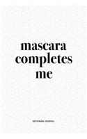 Mascara Completes Me: A 6x9 Inch Journal Diary Notebook With A Bold Text Font Slogan On A Matte Cover and 120 Blank Lined Pages