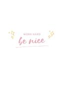 Word Hard Be Nice: Notebook / Simple Blank Lined Writing Journal / Gratitude / Inspiration / Quote / Love / Happiness / Positivity / Life / Personal / Growth / Goal Se