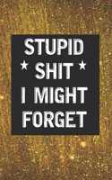 Stupid Shit I Might Forget: Blank Lined Journal/notebook Organizer for Women Men, Employee Appreciation Gifts for Coworker, Students Teachers (Funny, jokes, sarcasm)