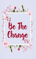 Be The Change: Inspirational Gifts - Blank Lined Softcover Journal for Notes - Cool Design - Notebook For Christmas or Birthday Present