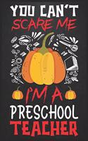 You Can't Scare Me I'm Preschool Teacher: Teacher planner - Halloween gift for Preschool Teachers - Funny Preschool Teacher Halloween Gift - Preschool Teacher Halloween Costume (8x10 Grey, 1