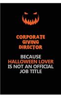 Corporate Giving Director Because Halloween Lover Is Not An Official Job Title: Halloween Scary Pumpkin Jack O'Lantern 120 Pages 6x9 Blank Lined Paper Notebook Journal