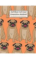 Half Blank Half Lined Composition Notebook: Cool Pug Dog Pattern, Half Unruled paper Journal, Writing Painting Doodling Drawing,8.5x11",100 Pages, For Kids, Teens.