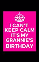 I Can't Keep Calm It's My Grannie's Birthday: Beautiful gift for Grandma from Grandchild - Blank Journal Note Book - Notebook - Unique Keepsake Present Alternative To Birthday Mother Day Christm