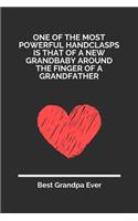 One Of The Most Powerful Handclasps Is That Of A New Grandbaby Around The Finger Of A Grandfather: 100 Pages 6'' x 9'' Lined Writing Paper For Grandpa - Perfect Gift For Grandpa