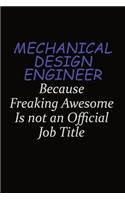 Mechanical Design Engineer Because Freaking Awesome Is Not An Official Job Title