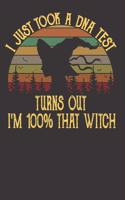 I just Took a DNA Test Turns Out I'm 100% That Witch: Journal/ Notebook
