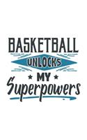 Basketball Unlocks My Superpowers: Funny Cool Basketball Journal - Notebook - Workbook Diary - Planner - 6x9 - 120 Dot Grid Pages With An Awesome Comic Quote On The Cover. Cute Gift F