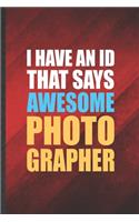 I Have An ID That Says Awesome Photographer