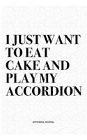 I Just Want To Eat Cake And Play My Accordion