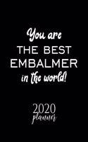 You Are The Best Embalmer In The World! 2020 Planner: Nice 2020 Calendar for Embalmer - Christmas Gift Idea for Embalmer - Embalmer Journal for 2020 - 120 pages 8.5x11 inches