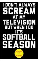 I don't always scream at my television but when i do it's softball season: Softball Player Lined Journal Gifts. Best Softball Lined Journal Gifts For Softball Player who loves Softball. Cute Softball Player Lined Journal Gi