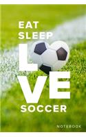 Eat Sleep Love Soccer Notebook