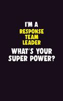 I'M A Response Team Leader, What's Your Super Power?