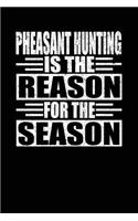 Pheasant Hunting Is The Reason For The Season: Hunters Notebook Lined