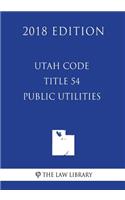 Utah Code - Title 54 - Public Utilities (2018 Edition)