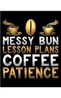 Messy Bun Lesson Plan Coffee Patience: Teacher Life Gift Notebook Journal 8x10 college ruled 100 sheet fun teacher notebook