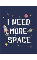 I need more space: I need more space on dark blue cover (8.5 x 11) inches 110 pages, Blank Unlined Paper for Sketching, Drawing, Whiting, Journaling & Doodling(6 I Need More Space on Dark Blue Sketchbook)