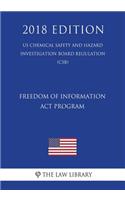 Freedom of Information Act Program (US Chemical Safety and Hazard Investigation Board Regulation) (CSB) (2018 Edition)