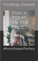 #punchtodayintheface