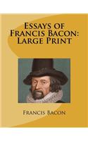 Essays of Francis Bacon: Large Print