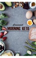 Convenient Morning Keto: Healthy and Guilty Free Keto Breakfast Recipes