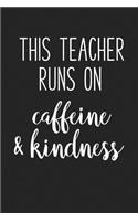 This Teacher Runs on Caffeine and Kindness: A 6x9 Inch Matte Softcover Journal Notebook with 120 Blank Lined Pages and a Teaching Cover Slogan