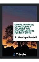 Goads and Nails; Or Missionary Counsels and Encouragements for the Young