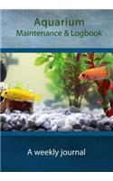 Aquarium Maintenance & Logbook: A weekly journal