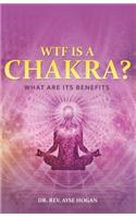 Wtf Is a Chakra?: What Are Its Benefits