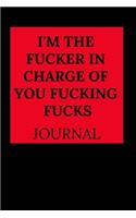 I'm the Fucker in Charge of You Fucking Fucks Journal