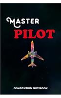 Master Pilot: Composition Notebook, Birthday Journal Gift for Plane Aviators, Aircraft Airmen to Write on