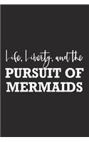 Life Liberty and the Pursuit of Mermaids: A 6x9 Inch Matte Softcover Journal Notebook with 120 Blank Lined Pages and a Funny Cover Slogan