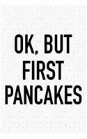 Ok, But First Pancakes: A 6x9 Inch Matte Softcover Journal Notebook with 120 Blank Lined Pages and a Funny Baking Foodie Chef Cover Slogan