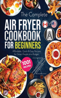 Complete Air Fryer Cookbook for Beginners: 1001 Affordable, Quick & Easy Air Fryer Recipes for Smart People on a Budget