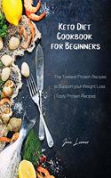 Keto Diet Cookbook for Beginners: The Tastiest Protein Recipes to Support your Weight Loss - Tasty Protein Recipes