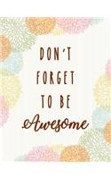 Don't Forget to be awsome: Floral watercolor background, Composition Notebook, Journal, 8.5 x 11 inch 110 page, Wide Ruled