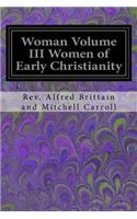 Woman Volume III Women of Early Christianity