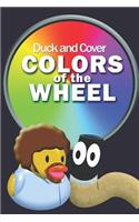 Duck and Cover Colors of the Wheel