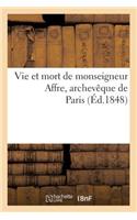 Vie Et Mort de Monseigneur Affre, Archevêque de Paris (Éd.1848): (Religion)