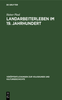 Landarbeiterleben Im 19. Jahrhundert: Eine Volkskundliche Untersuchung Über Veränderungen in Der Lebensweise Der Einheimischen Landarbeiterschaft in Den Dörfern Der Magdeburger Börde Unt