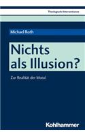 Nichts ALS Illusion?: Zur Realitat Der Moral