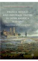 France, Mexico and Informal Empire in Latin America, 1820-1867